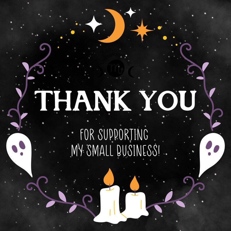 May include: A black background with white text that says "THANK YOU FOR SUPPORTING MY SMALL BUSINESS!". The design includes a crescent moon, stars, ghosts, candles, and decorative vines.