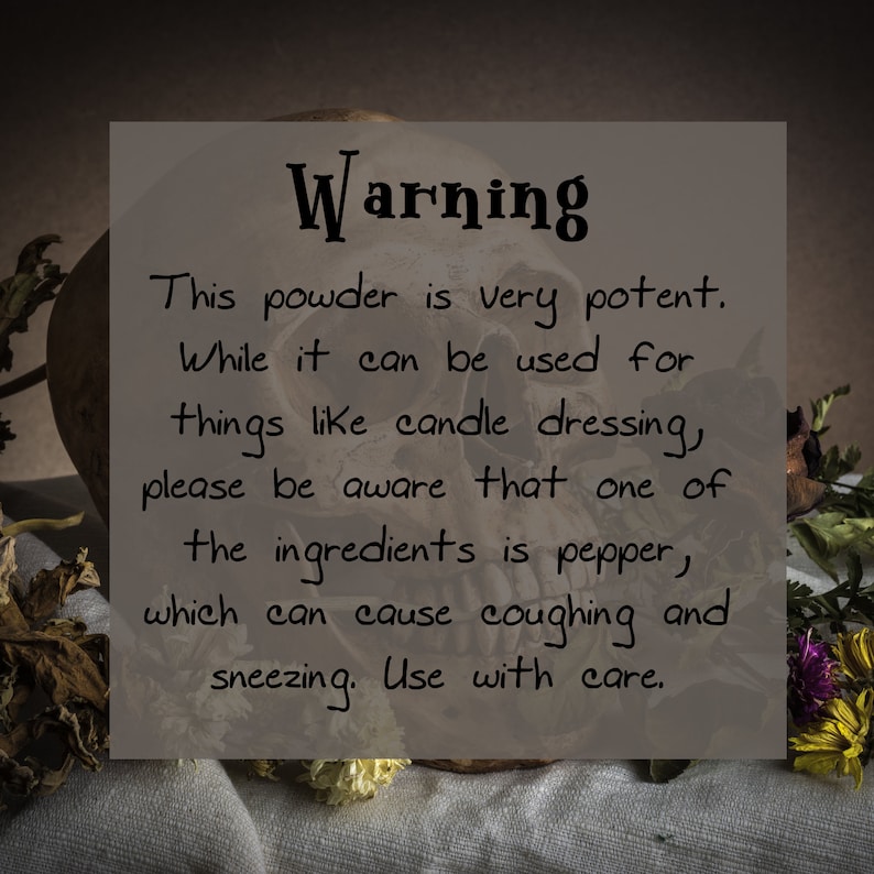 warning: this powder is very potent. while it can be used for things like candle dressing, please be aware that one of the ingredients is pepper, which can cause coughing and sneezing. use with care