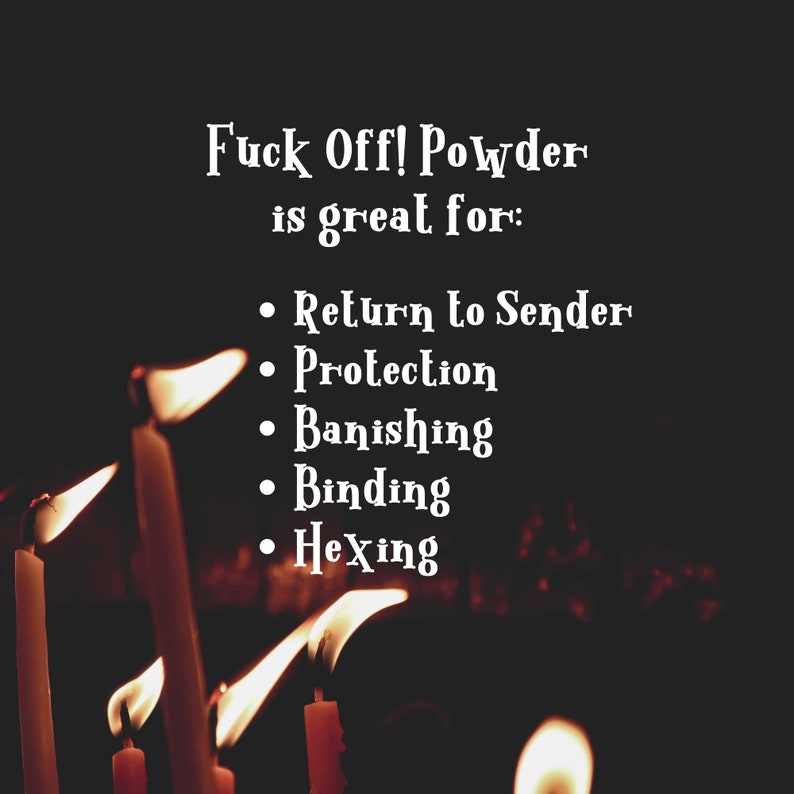 fuck off powder is great for "return to sender, protection, banishing, binding, hexing