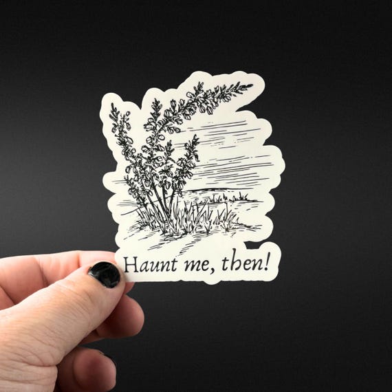 Wuthering Heights Sticker, Haunt Me Then Heathcliff Quote