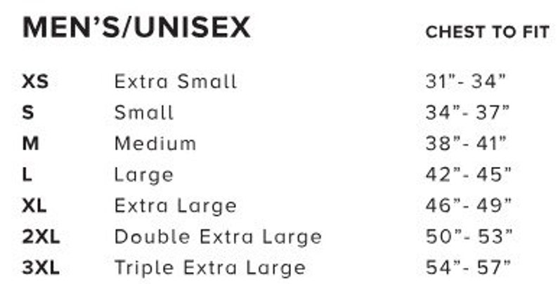 May include: A white size chart for men's/unisex clothing. Sizes range from XS to 3XL, with corresponding chest measurements in inches. The chart includes Extra Small, Small, Medium, Large, Extra Large, Double Extra Large, and Triple Extra Large.