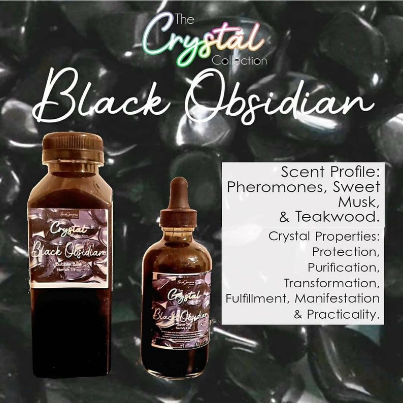 May include: Two bottles of black obsidian essential oil with a black and white label that reads "The Crystal Collection Black Obsidian". The text on the label also includes the scent profile: "Pheromones, Sweet Musk, & Teakwood." and the crystal properties: "Protection, Purification, Transformation, Fulfillment, Manifestation & Practicality."