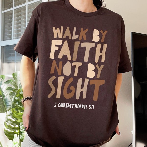 Walk By Faith Not By Sight Bible Verse Shirt Christian Apparel Womens Christian Shirt Christian Gift Aesthetic Clothing Christian Clothing