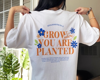 Grow Where You Are Planted Tshirt Bible Verse Shirt Christian Apparel Faith Shirt Trendy Clothes Aesthetic Clothing Christian Gift T Shirts