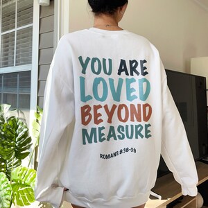 You Are Loved Beyond Measure Crew Neck Sweatshirt Christian Apparel Aesthetic Christian Hoodies Christian Sweatshirt Trendy Christian Hoodie