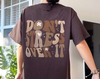 Dont Stress Over It Shirt Trendy Clothes Oversized T Shirt Y2k Shirt Back Print Aesthetic Clothes Aesthetic Clothing Cute Graphic Tees