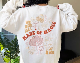 Made Of Magic Crew Neck Sweatshirt Mushroom Sweatshirt Cute Crewnecks Mushroom Sweater Aesthetic Crewneck Back Print Quote Trendy Sweatshirt