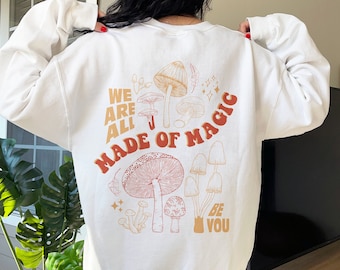 Made Of Magic Crew Neck Sweatshirt Mushroom Sweatshirt Cute Crewnecks Mushroom Sweater Aesthetic Crewneck Back Print Quote Trendy Sweatshirt