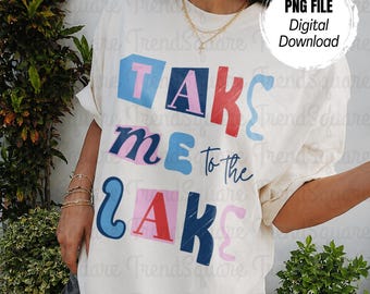 Take Me To The Lake Digital Download Preppy Lake Day PNG Summer Shirt Design Lake Day Graphic Distressed Download Lake Days Sublimation
