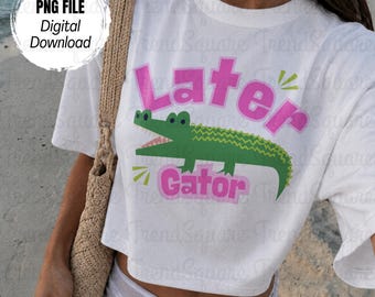 Later Gator Preppy Summer Sublimation Girly Alligator Graphic Trendy Girls T-Shirt Trending Instant Download Popular PNG Digital Downloads