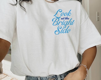 Look at the Bright Side Positive Quotes Shirt Mental Health Shirts Inspirational Quote Tee Self Love Gifts Preppy Clothes Aesthetic Clothing