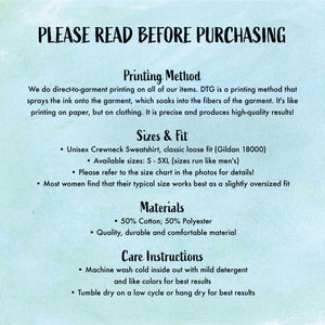 May include: A white background with black text outlining the printing method, sizing, materials, and care instructions for a unisex crewneck sweatshirt. The text reads "PLEASE READ BEFORE PURCHASING", "Printing Method", "Sizes & Fit", "Materials", and "Care Instructions".