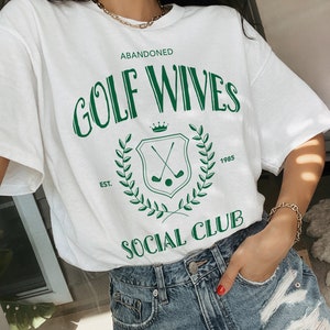 Abandoned Golf Wives T Shirt Golf Lover Gift Womens Golf Shirt Funny Apparel Golf Course Tshirt Trendy Social Club Preppy Tee Golf Club Top