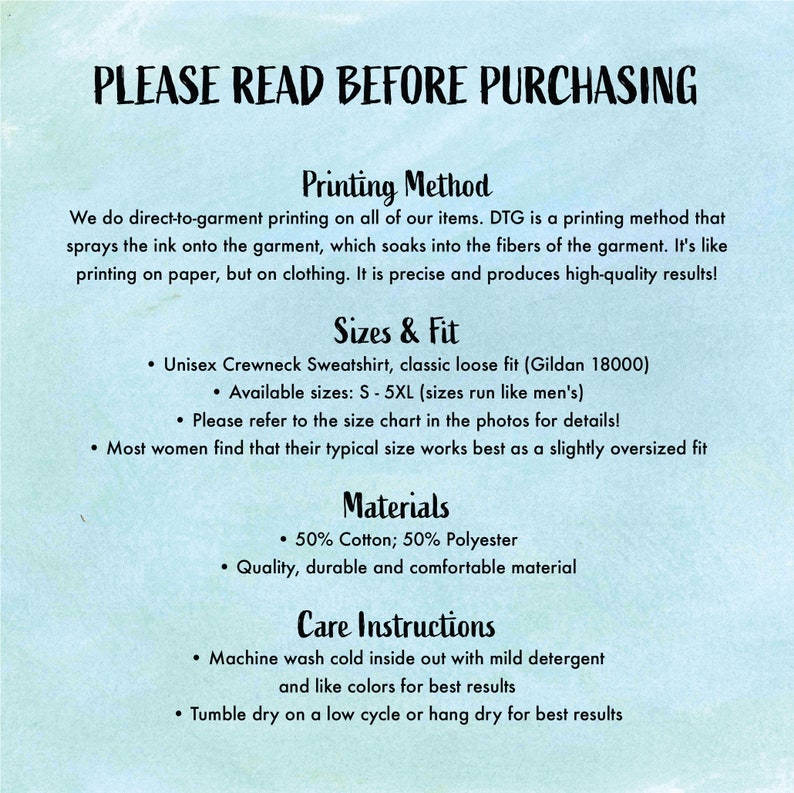 May include: A white background with blue text outlining the printing method, sizing, materials, and care instructions for a unisex crewneck sweatshirt. The text reads "PLEASE READ BEFORE PURCHASING", "Printing Method", "Sizes & Fit", "Materials", and "Care Instructions".