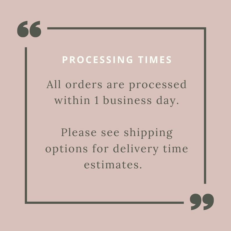 Puede incluir: Un gr&aacute;fico cuadrado con fondo rosa empolvado y comillas gris oscuro en las esquinas superior izquierda e inferior derecha. El texto dice: PROCESSING TIMES. All orders are processed within 1 business day. Please see shipping options for delivery time estimates.