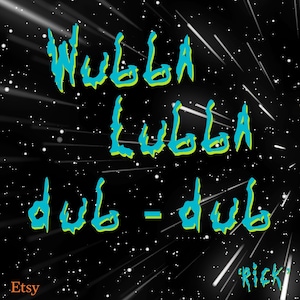 Könnte beinhalten: Ein schwarzer Hintergrund mit weißen Lichtstreifen und einem darüberliegenden Text in Türkis und Gelb, der "WUBBA LUBBA DUB-DUB" lautet, mit dem Text "RICK" in Orange in der unteren rechten Ecke.