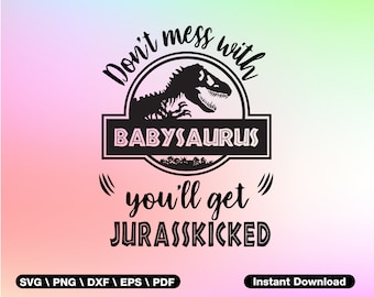 Don't Mess With Babysaurus You'll Get Jurasskicked SVG - Babysaurus svg - Dinosaur svg - Cut file Cricut Silhouette - Jurassic Park SVG