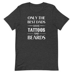 Only the best Dads have tattoos and beards T-Shirt - Fat Cat Lifestyle - Fathers Day - Best Dad - Cool Dad - Tattoo Dad - birthday
