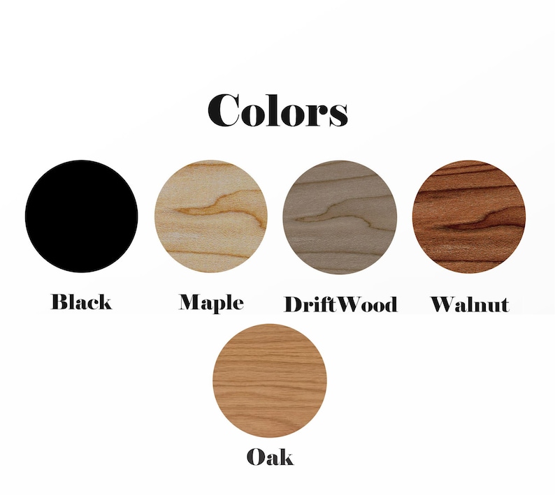 May include: Five color swatches showing different wood finishes: black, maple, driftwood, walnut, and oak.