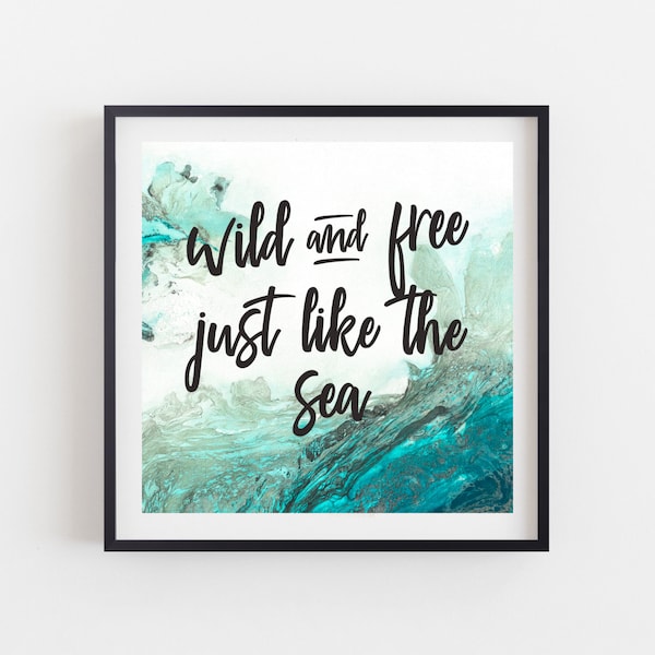 Beach House Decor Ocean Print, Calming Wall Art, Coastal Wall Decor "Wild and Free Just Like the Sea" Nautical Prints by L Dawning Scott