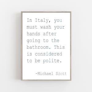Funny Bathroom Signs The Office TV Show Poster Michael Scott Quotes Poster | The Office Fan Art | In Italy, you must wash your hands...