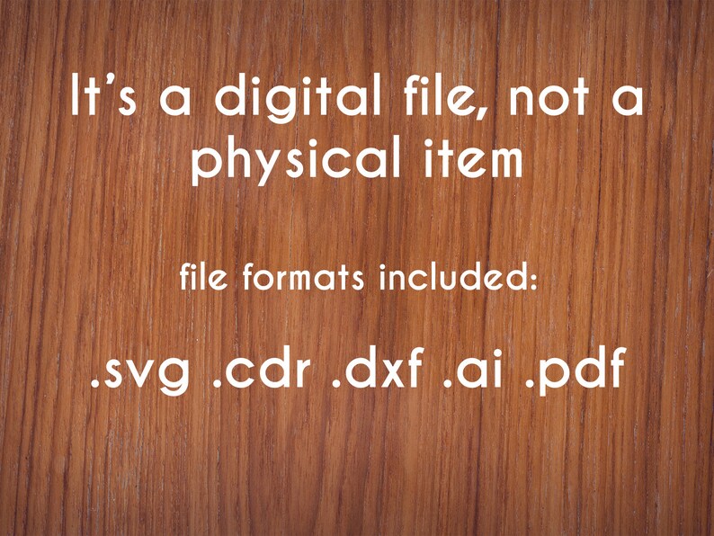 Op de afbeelding: Tekst op een houtnerf achtergrond die luidt: "Het is een digitaal bestand, geen fysiek item. Bestandsformaten inbegrepen: .svg .cdr .dxf .ai .pdf"