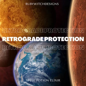 May include: A digital illustration of planets against a dark background with the text "RETROGRADE PROTECTION" repeated three times and the text "SPELL POTION ELIXIR" at the bottom.