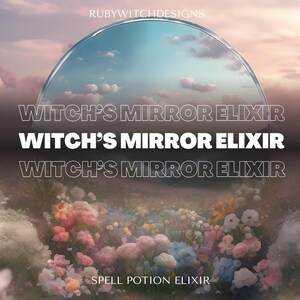 May include: An artistic image featuring a large, arched mirror reflecting a cloudy sky. Below the mirror, a field of colorful flowers blooms. The text "WITCH'S MIRROR ELIXIR" is prominently displayed, with "SPELL POTION ELIXIR" at the bottom.