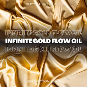 May include: A close-up of flowing, golden fabric with the text "INFINITE GOLD FLOW OIL" repeated three times. The words "RUBYWITCHDESIGNS" and "SPELL POTION ELIXIR" are also visible. The image has a luxurious, shimmering appearance.