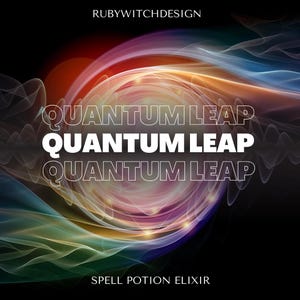 May include: Abstract digital art with the text "QUANTUM LEAP" in white, layered over a swirling background of orange, yellow, blue, and green colors. The text "SPELL POTION ELIXIR" is at the bottom, with the artist's name at the top.