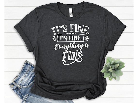 It's fine i'm fine everything is fine shirt | Etsy