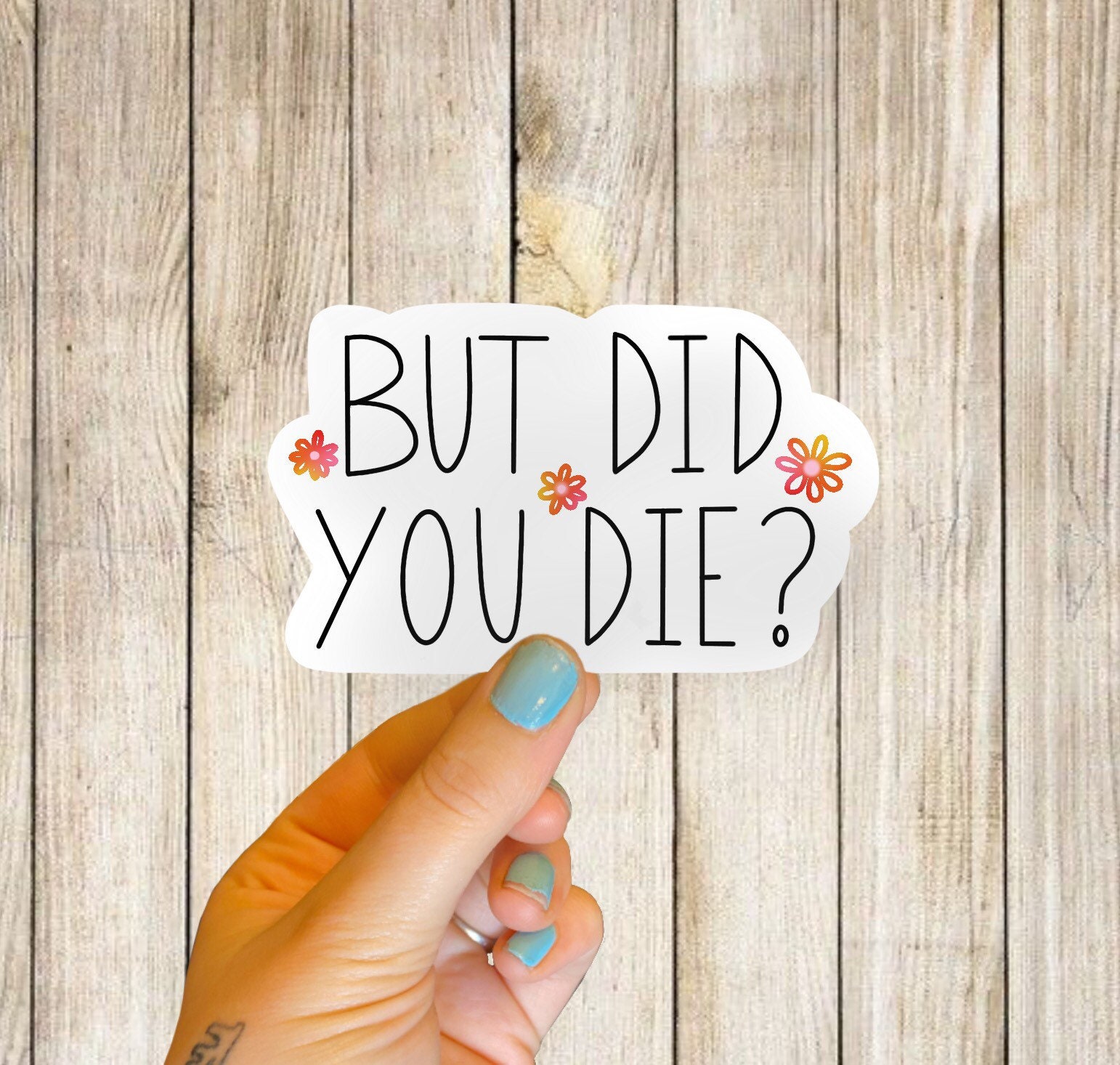 But Did You Die Water Resistant Sticker Funny Gift Laptop Etsy