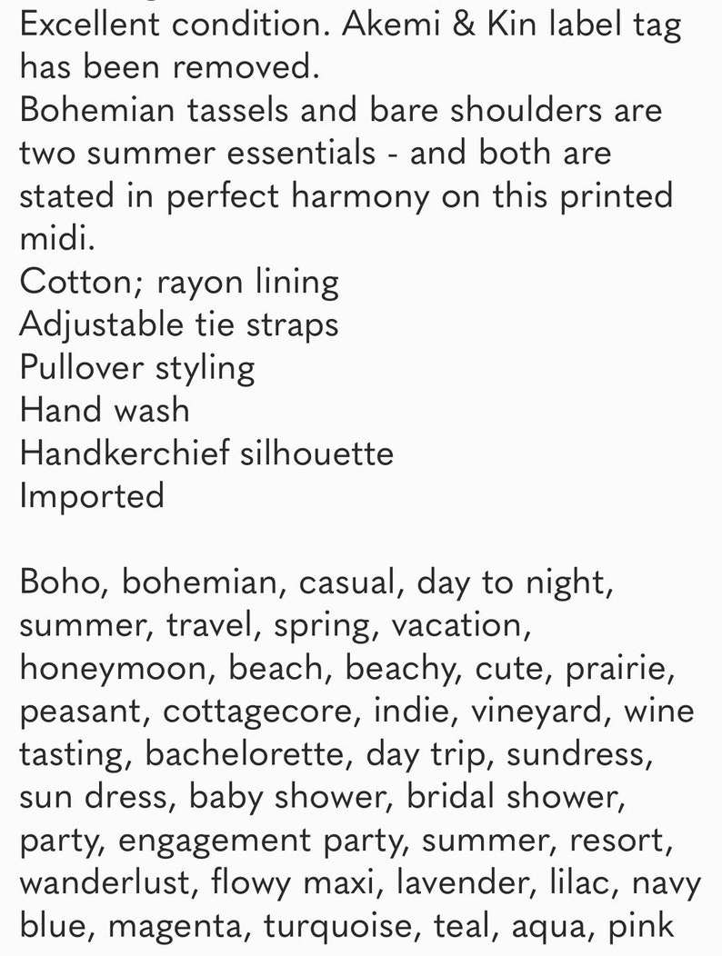 May include: A printed midi dress with a handkerchief silhouette. The dress features adjustable tie straps and a rayon lining. The dress is described as boho, bohemian, casual, day to night, summer, travel, spring, vacation, honeymoon, beach, beachy, cute, prairie, peasant, cottagecore, indie, vineyard, wine tasting, bachelorette, day trip, sundress, sun dress, baby shower, bridal shower, party, engagement party, summer, resort, wanderlust, flowy maxi, lavender, lilac, navy blue, magenta, turquoise, teal, aqua, and pink.