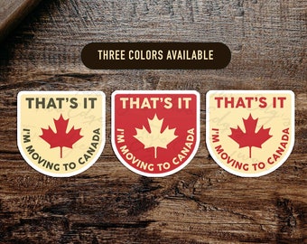That's It I'm Moving to Canada Matte Decal Sticker - Canada Sticker, Leaving America, Political Sticker, Meme Sticker, Anti Trump, Sarcastic