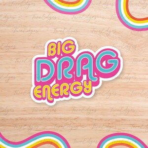 Big Drag Energy Matte Decal Sticker - Drag Queen,Drag Race, LGBTQ Gift , Pride Sticker ,Drag Sticker , Drag Queen Sticker, Queer Gift