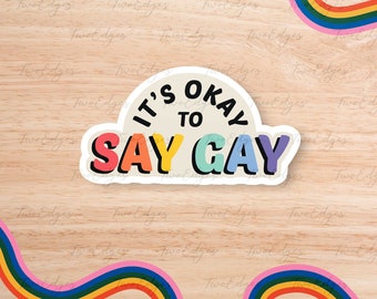 It's Okay to Say Gay Matte Decal Sticker : Pride Sticker , LGBTQ+ , Gift for them , Say Gay , Human Rights ,Ally, LGBTQ Sicker ,Gay Rights
