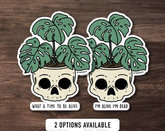 What a time to be alive / I'm Alive I'm Dead Matte Decal -  Skull & Monstera sticker, plant lover gift, funny plant sticker, houseplant gift