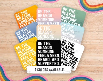 Be the reason someone feels seen heard and supported Decal Sticker - Support, Mental Health Matters Sticker, Ally, Be Kind,Positivity Gift
