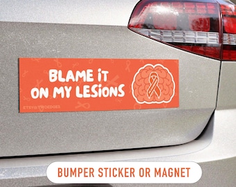 Blame It On My Lesions MS Awareness Bumper Sticker or Car Magnet, Chronic Illness Humor, Autoimmune Awareness,Invisible Illness Support