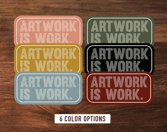 Artwork is work Matte Decal Sticker- Gift for Artists, Art Lovers, Gift for Makers, Shop Small, Support Artists, Waterbottle Sticker