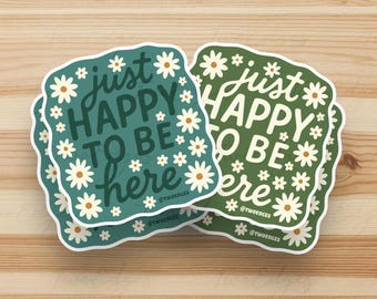 Just happy to be here Matte Sticker - Vinyl Decal Stickers for Laptops, Planners and Water Bottles, Mindfulness Gift, Feel good sticker