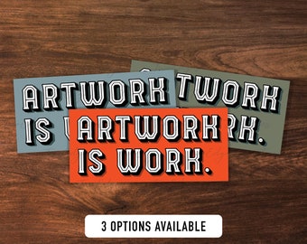 Artwork is work Matte Decal Sticker- Gift for Artists, Art Lovers, Gift for Makers, Shop Small, Support Artists, Waterbottle Sticker
