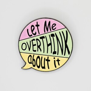 Let Me Overthink About It Pin