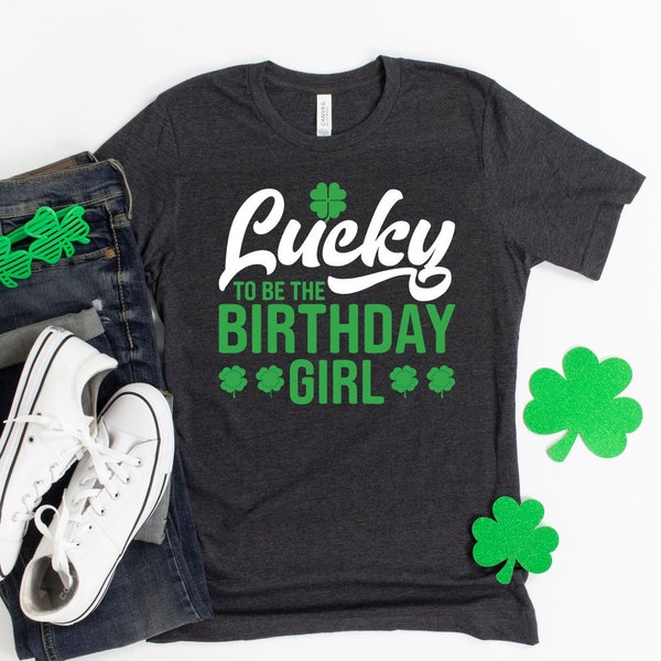 Lucky To Be The Birthday Girl Shirt | Tank Top | Sweatshirt | Youth | Cute St. Patrick's Day Gift | Irish March 17th Birthday Clothing