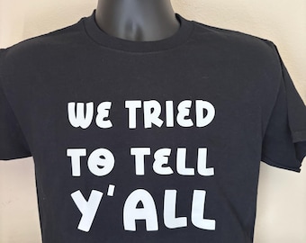 We Tried To Tell Y’all Shirt