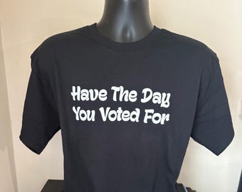 Have The Day You Voted For