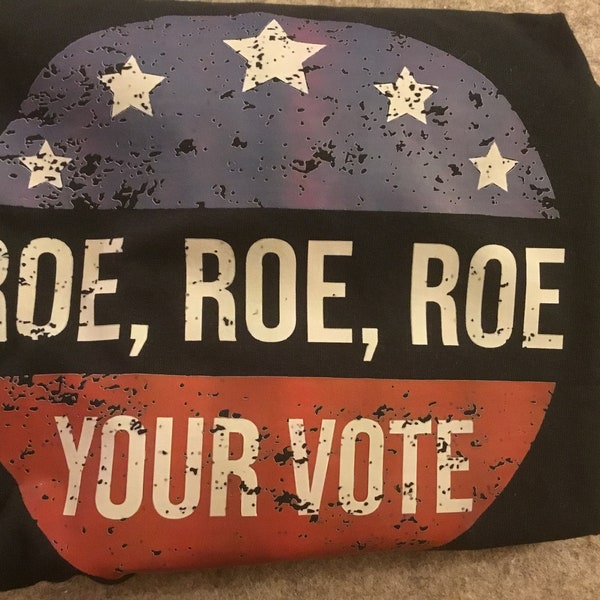 Roe Roe Roe Your Vote T-shirt