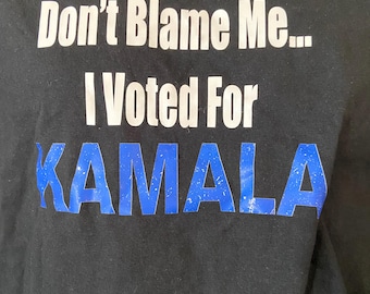 Don’t Blame Me I Voted For Kamala #1