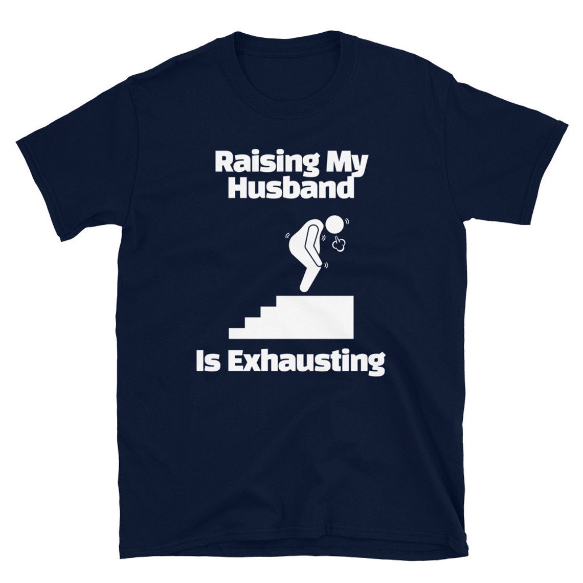 I Want To Raise My Husband To Full Level Raising My Husband Is Exhausting Climbing stairs T-shirt | Etsy