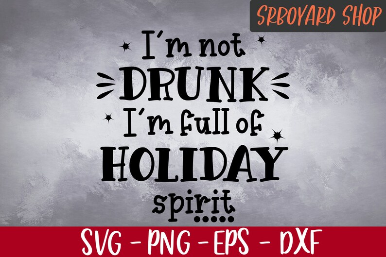 Download I'm Not Drunk I'm Full of Holiday Spirit Svg | Etsy